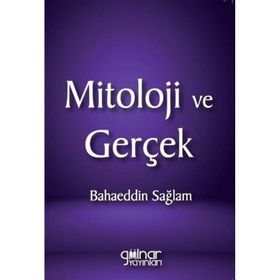 Mitoloji ve Gerçek - Bahaeddin Sağlam