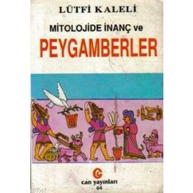MITOLOJIDE İNANÇ VE PEYGAMBERLER - LÜTFİ KALELI