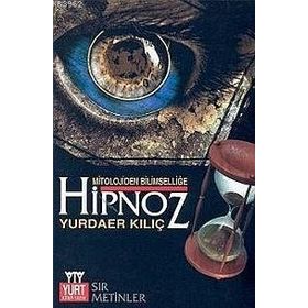 MITOLOJIDEN BİLİMSELLİĞE HIPNOZ SIR METINLER - YURDAER KILIÇ