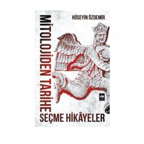 Mitolojiden Tarihe Seçme Hikayeler - Hüseyin Özdemir
