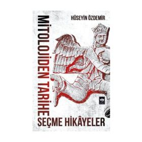 Mitolojiden Tarihe Seçme Hikayeler - Hüseyin Özdemir