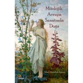Mitolojik Avrupa Sanatında Doğa Sibel Almelek İşman
