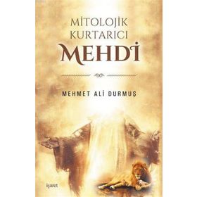 Mitolojik Kurtarıcı Mehdi - Mehmet Ali Durmuş