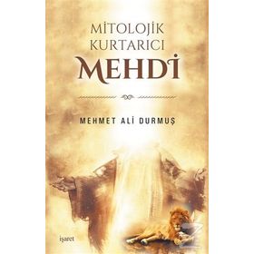 Mitolojik Kurtarıcı Mehdi - Mehmet Ali Durmuş