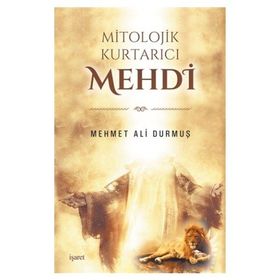 Mitolojik Kurtarıcı Mehdi - Mehmet Ali Durmuş