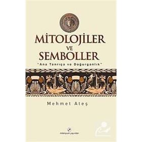 MITOLOJILER VE SEMBOLLER - MEHMET ATEŞ