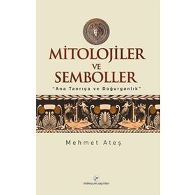 MITOLOJILER VE SEMBOLLER - MEHMET ATEŞ