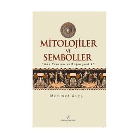MITOLOJILER VE SEMBOLLER - MEHMET ATEŞ