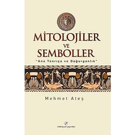 MITOLOJILER VE SEMBOLLER - MEHMET ATEŞ