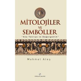 MITOLOJILER VE SEMBOLLER - MEHMET ATEŞ