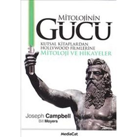 MITOLOJININ GÜCÜ KUTSAL KITAPLARDAN HOLLYWOOD FILMLERINE MITOLOJI VE HIKAYELER - J. CAMPBELL, B. MOYERS