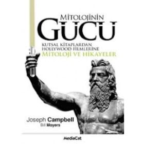 MITOLOJININ GÜCÜ KUTSAL KITAPLARDAN HOLLYWOOD FILMLERINE MITOLOJI VE HIKAYELER - J. CAMPBELL, B. MOYERS