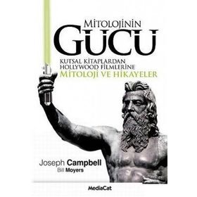 MITOLOJININ GÜCÜ KUTSAL KITAPLARDAN HOLLYWOOD FILMLERINE MITOLOJI VE HIKAYELER - J. CAMPBELL, B. MOYERS