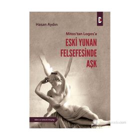 MITOS'TAN LOGOS'A ESKI YUNAN FELSEFESINDE AŞK - HASAN AYDIN