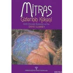 MITRAS GIZLERININ KÖKENİ ANTIK ÇAĞDA KOZMOLOJI VE DIN - DAVID ULANSEY
