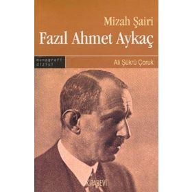 MIZAH ŞAİRİ FAZIL AHMET AYKAÇ - ALI ŞÜKRÜ ÇORUK