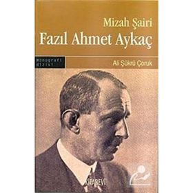 MIZAH ŞAİRİ FAZIL AHMET AYKAÇ - ALI ŞÜKRÜ ÇORUK