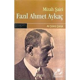 MIZAH ŞAİRİ FAZIL AHMET AYKAÇ - ALI ŞÜKRÜ ÇORUK
