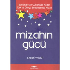 MIZAHIN GÜCÜ BAŞLANGIÇTAN GÜNÜMÜZE KADAR TÜRK VE DÜNYA EDEBIYATINDA MIZAH - FAHRI YAKAR