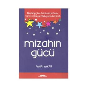 MIZAHIN GÜCÜ BAŞLANGIÇTAN GÜNÜMÜZE KADAR TÜRK VE DÜNYA EDEBIYATINDA MIZAH - FAHRI YAKAR