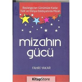 MIZAHIN GÜCÜ BAŞLANGIÇTAN GÜNÜMÜZE KADAR TÜRK VE DÜNYA EDEBIYATINDA MIZAH - FAHRI YAKAR