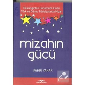 MIZAHIN GÜCÜ BAŞLANGIÇTAN GÜNÜMÜZE KADAR TÜRK VE DÜNYA EDEBIYATINDA MIZAH - FAHRI YAKAR