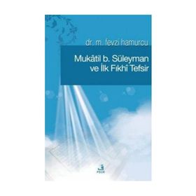 MÛKATIL B. SÜLEYMAN VE İLK FIKHÎ TEFSIR - M. FEVZI HAMURCU