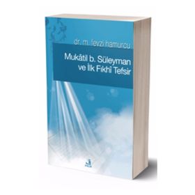 MÛKATIL B. SÜLEYMAN VE İLK FIKHÎ TEFSIR - M. FEVZI HAMURCU