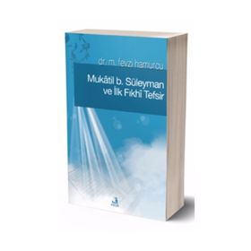 MÛKATIL B. SÜLEYMAN VE İLK FIKHÎ TEFSIR - M. FEVZI HAMURCU