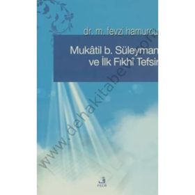 MÛKATIL B. SÜLEYMAN VE İLK FIKHÎ TEFSIR - M. FEVZI HAMURCU