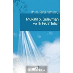 MÛKATIL B. SÜLEYMAN VE İLK FIKHÎ TEFSIR - M. FEVZI HAMURCU