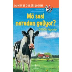 Mö Sesi Nereden Geliyor? Çiftlikteki Hayvanlar - Dünyayı Öğreniyorum - İş Bankası Kültür Yayınları
