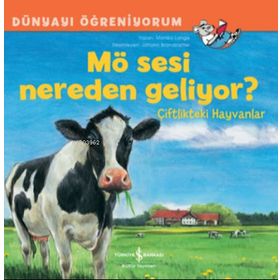 Mö Sesi Nereden Geliyor? Çiftlikteki Hayvanlar - Dünyayı Öğreniyorum - İş Bankası Kültür Yayınları