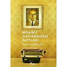 MOABIT HAPISHANESI NOTLARI - ERICH HONECKER