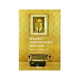 MOABIT HAPISHANESI NOTLARI - ERICH HONECKER