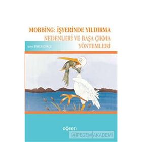 MOBBING: İŞYERİNDE YILDIRMA NEDENLERI VE BAŞA ÇIKMA YÖNTEMLERİ - ASIYE TOKER GÖKÇE