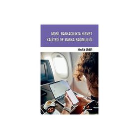 Mobil Bankacılıkta Hizmet Kalitesi ve Marka Bağımlılığı - Mevlüt Umur