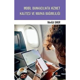 Mobil Bankacılıkta Hizmet Kalitesi ve Marka Bağımlılığı - Mevlüt Umur