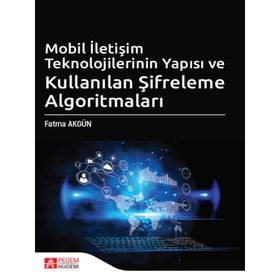 Mobil İletişim Teknolojilerinin Yapısı ve Kullanılan Şifreleme Algoritmaları - Pegem Akademi Yayıncılık