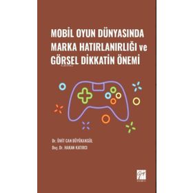 Mobil Oyun Dünyasında Marka Hatırlanırlığı ve Görsel Dikkatin Önemi - Hakan Katırcı