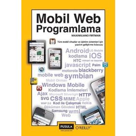 MOBIL WEB PROGRAMLAMA TÜM MOBIL CIHAZLAR VE İŞLETİM SISTEMLERI İÇİN YAZILIM GELİŞTİRME KLAVUZU - MAXIMILIANO FIRTMAN