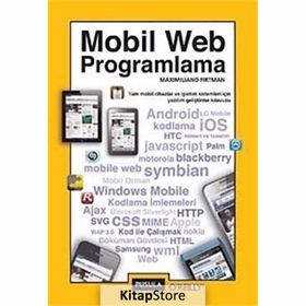 MOBIL WEB PROGRAMLAMA TÜM MOBIL CIHAZLAR VE İŞLETİM SISTEMLERI İÇİN YAZILIM GELİŞTİRME KLAVUZU - MAXIMILIANO FIRTMAN