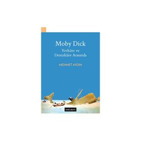 Moby Dick Yerküre ve Denizküre Arasında - Mehmet Aydın