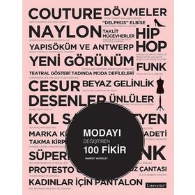 Modayı Değiştiren 100 Fikir - Harriet Worsley