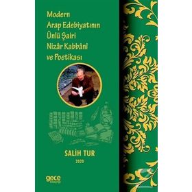 Modern Arap Edebiyatının Ünlü Şairi Nizar Kabbani Ve Poetikası - Salih Tur