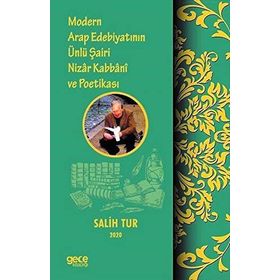 Modern Arap Edebiyatının Ünlü Şairi Nizar Kabbani Ve Poetikası - Salih Tur
