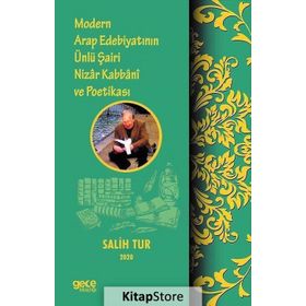 Modern Arap Edebiyatının Ünlü Şairi Nizar Kabbani Ve Poetikası - Salih Tur