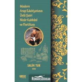 Modern Arap Edebiyatının Ünlü Şairi Nizar Kabbani Ve Poetikası - Salih Tur