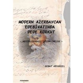 MODERN AZERBEYCAN EDEBİYATINDA DEDE KORKUT METİNLERARASI ÇÖZÜMLEMELER - SEDAT ADIGÜZEL