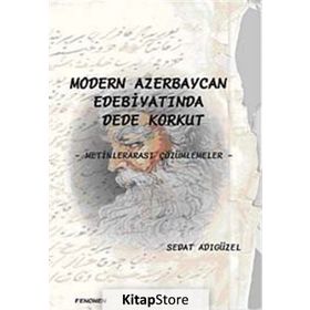MODERN AZERBEYCAN EDEBİYATINDA DEDE KORKUT METİNLERARASI ÇÖZÜMLEMELER - SEDAT ADIGÜZEL